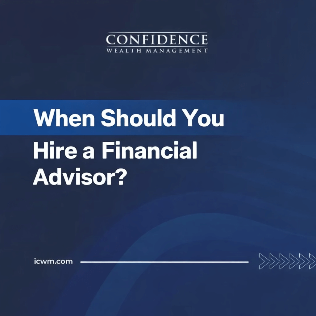 When Should Your Hire a Financial Advisor - Confidence Wealth Management